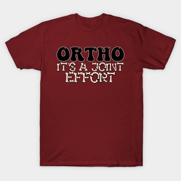 Ortho It's A Joint Effort T-Shirt by Designstation